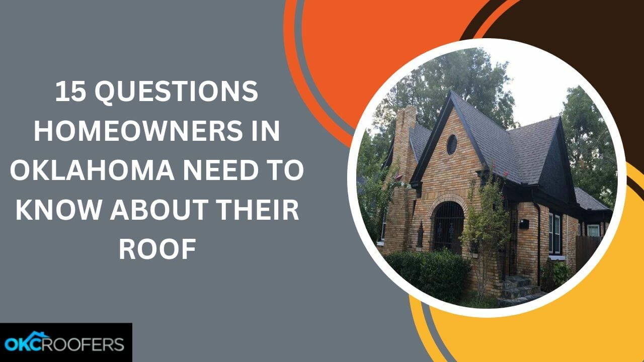 15 Questions Homeowners in Oklahoma need to know about their roof