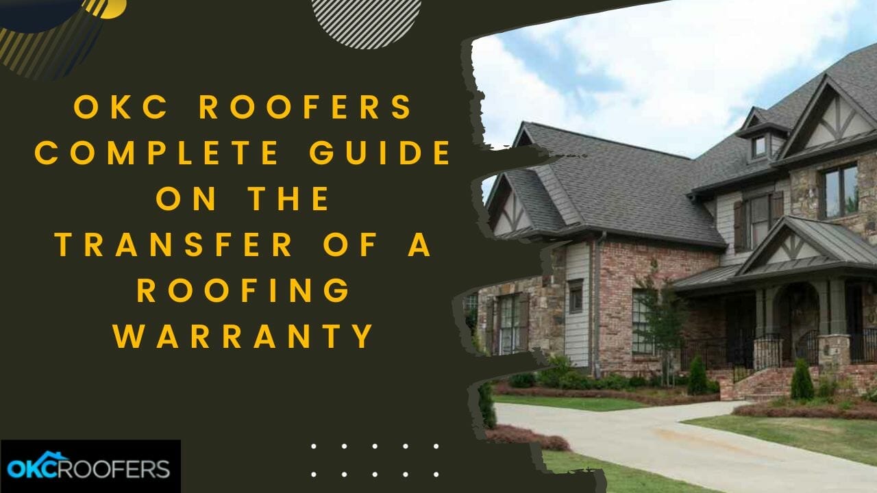 OKC Roofers Complete Guide On The Transfer Of A Roofing Warranty