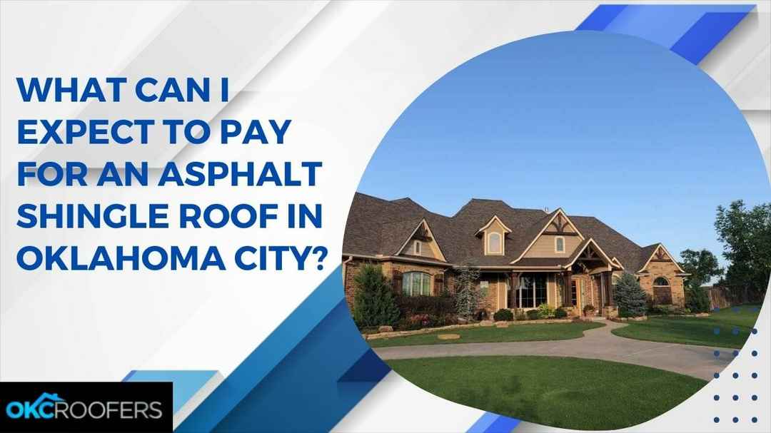What Can I Expect to Pay for an Asphalt Shingle Roof in Oklahoma City?