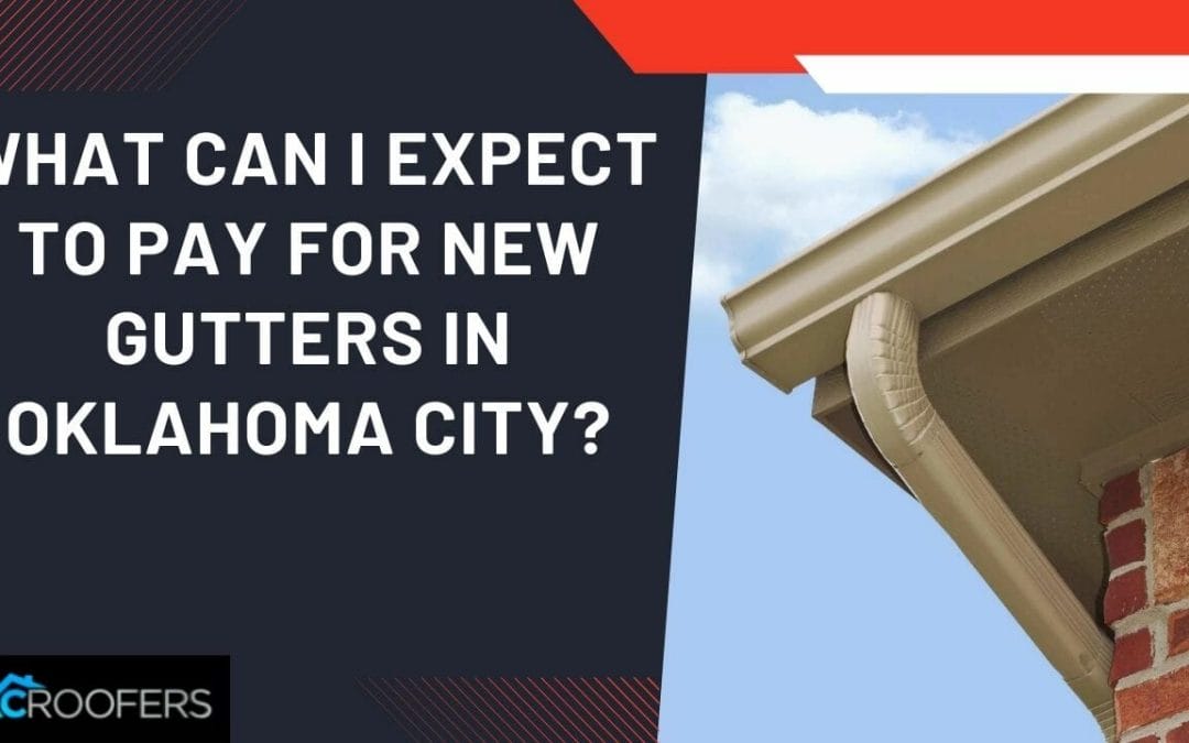 What Can I Expect to Pay for New Gutters in Oklahoma City?