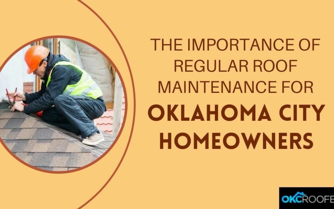 The Importance of Regular Roof Maintenance for Oklahoma City Homeowners