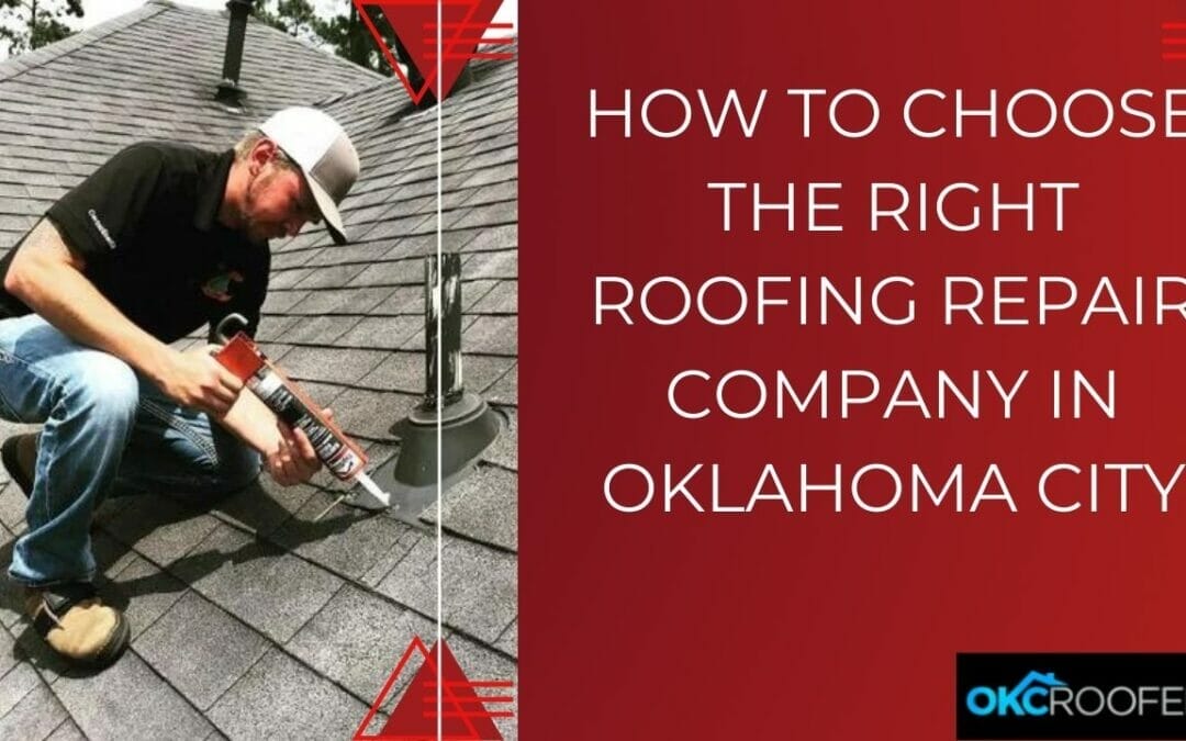 How to Choose the Right Roofing Repair Company in Oklahoma City