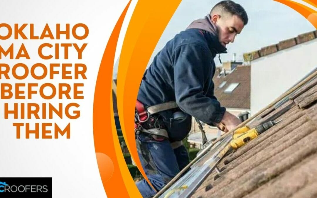 Top 8 Questions to Ask Your Oklahoma City Roofer Before Hiring Them
