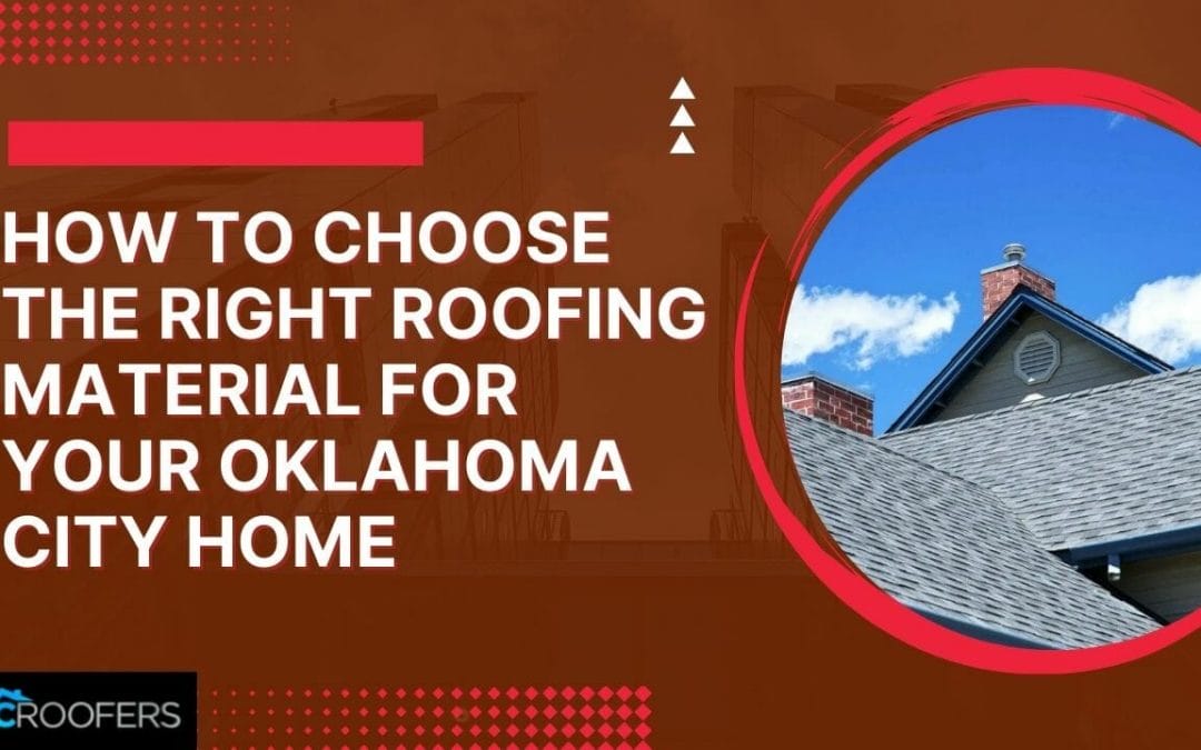 How to Choose the Right Roofing Material for Your Oklahoma City Home