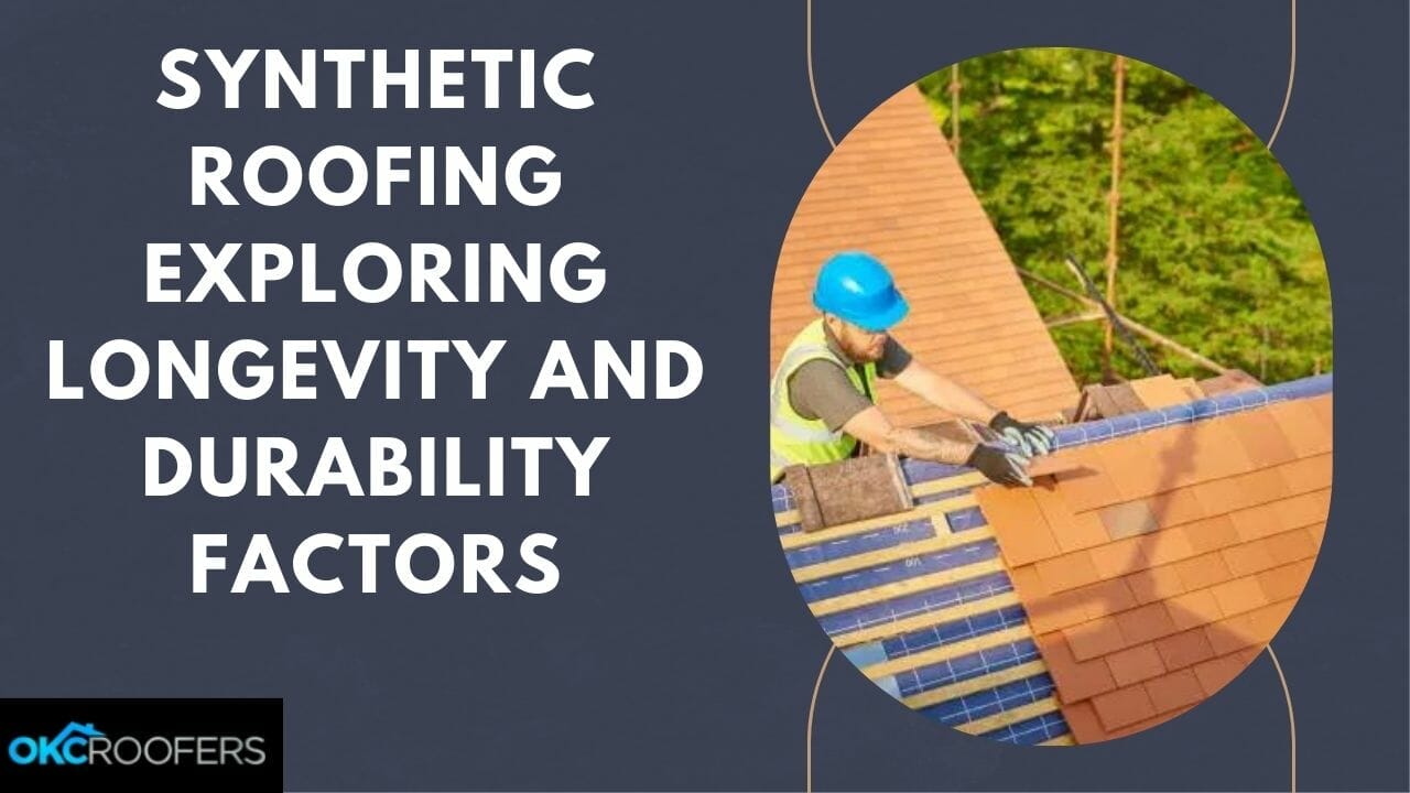 Synthetic Roofing Exploring Longevity and Durability Factors