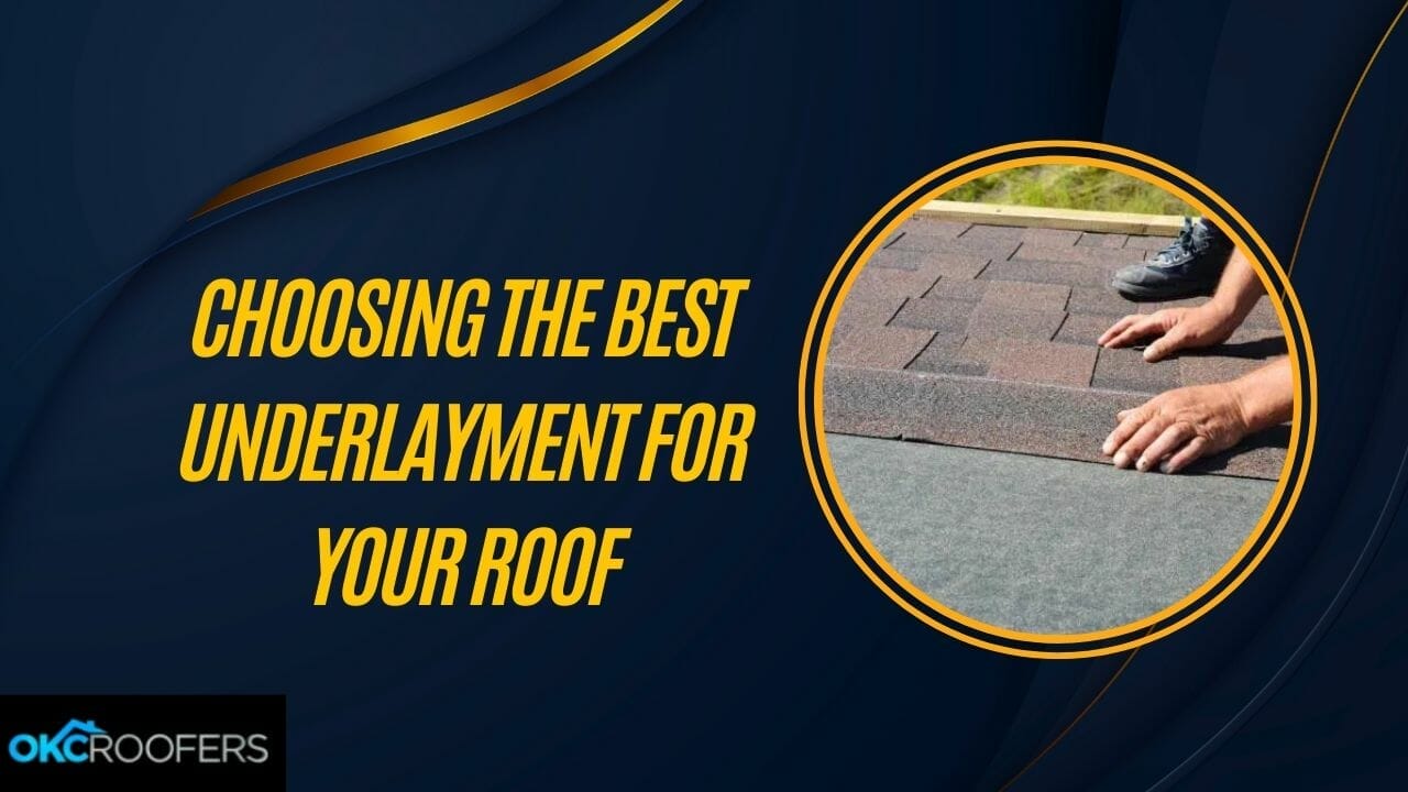 CHOOSING THE BEST UNDERLAYMENT FOR YOUR ROOF