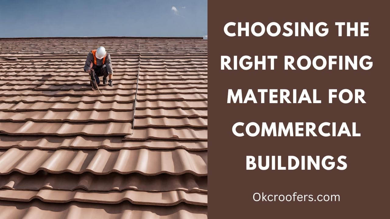 Choosing the Right Roofing Material for Commercial Buildings