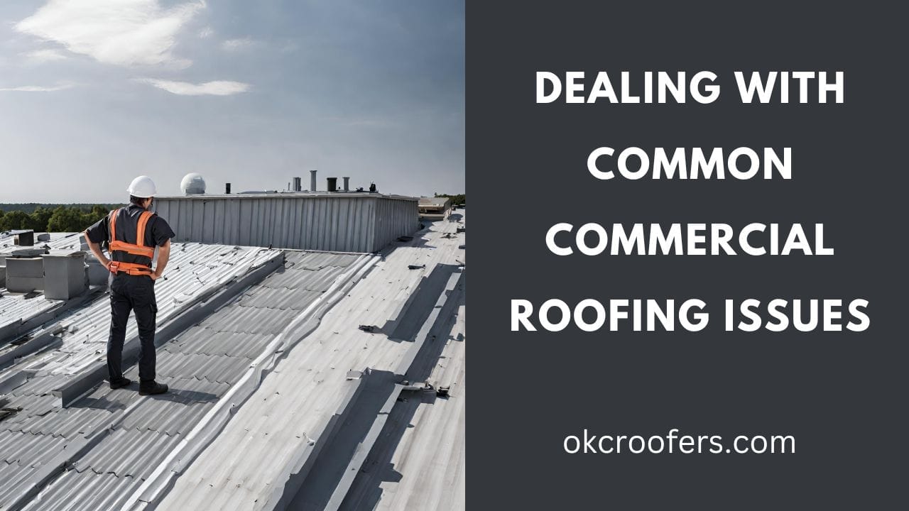 Dealing with Common Commercial Roofing Issues
