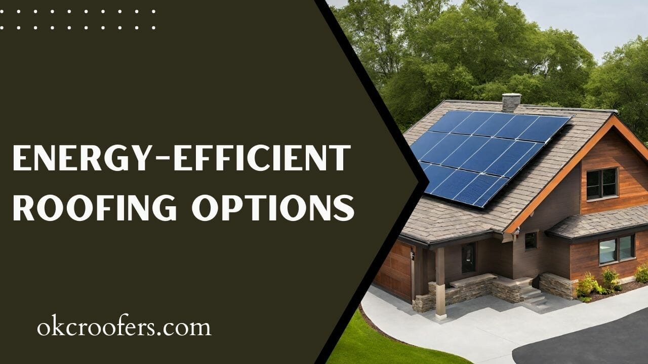Energy-Efficient Roofing Options