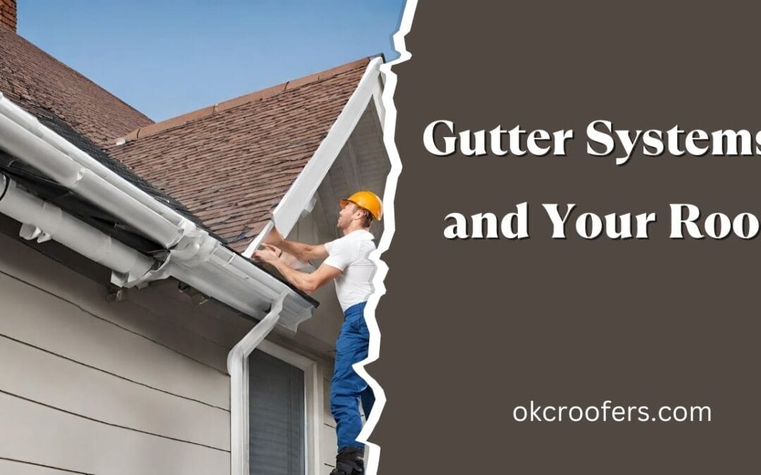 Gutter Systems and Your Roof: Importance and Maintenance
