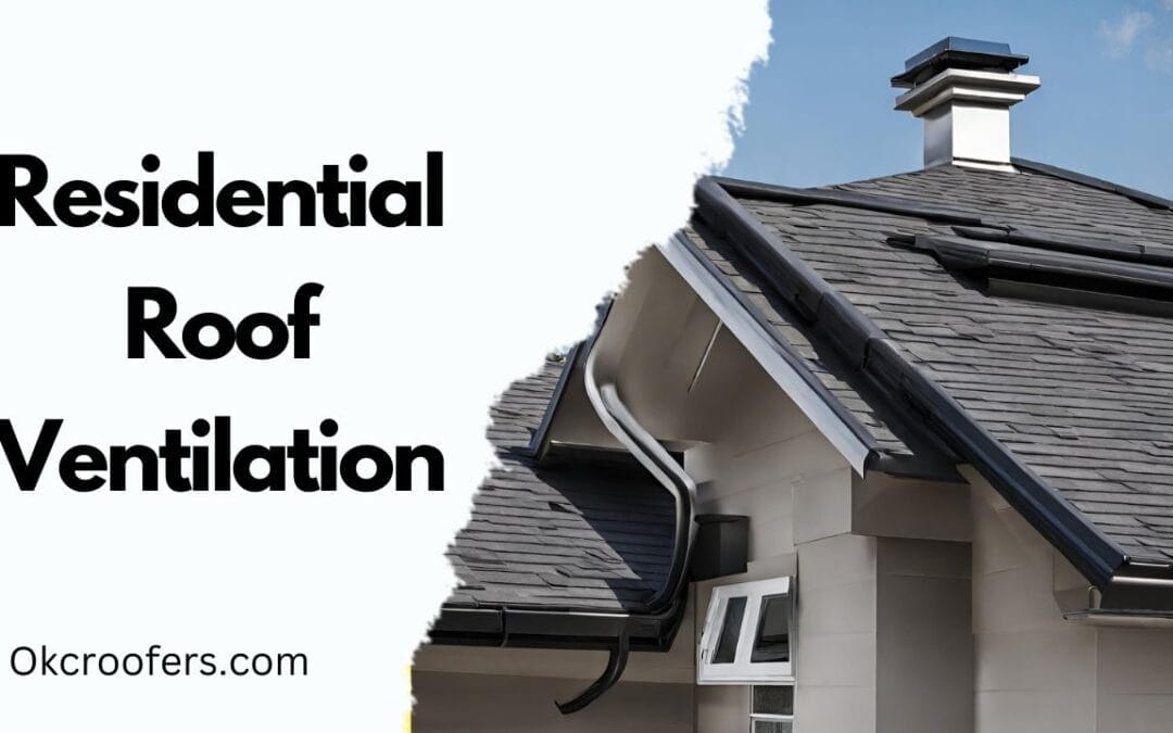 Residential Roof Ventilation: Keeping Your Home Comfortable