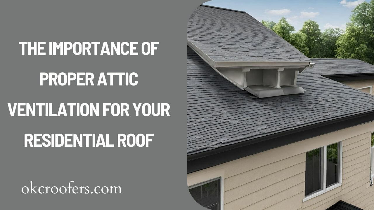 The Importance of Proper Attic Ventilation for Your Residential Roof